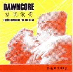 Dawncore : Entertainment for the Rest